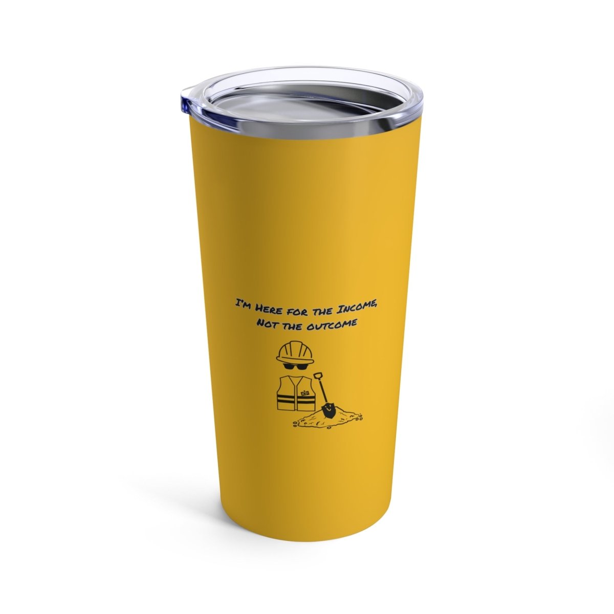 Here For Income, Not The Outcome, 20oz Tumbler