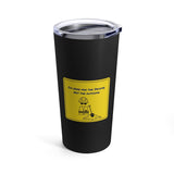 Here For Income, Not The Outcome Sign, 20oz Tumbler