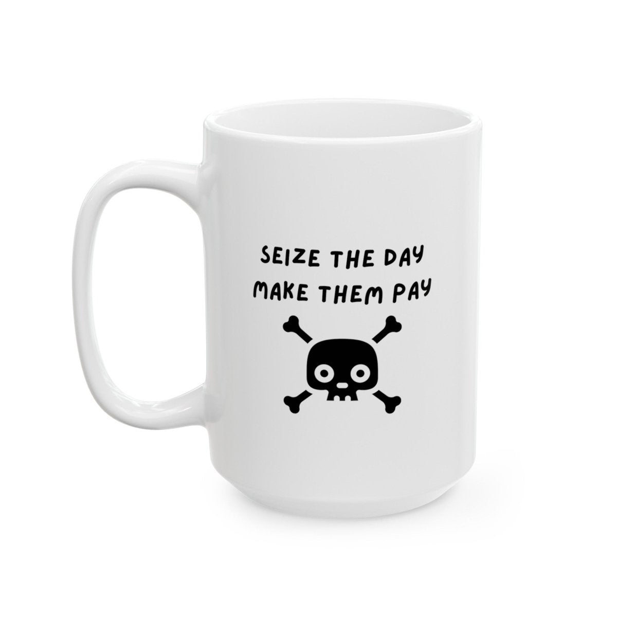 Seize The Day, Make Them Pay (2), Ceramic Mug