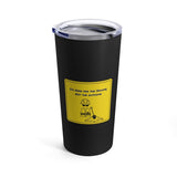 Here For Income, Not The Outcome Sign, 20oz Tumbler