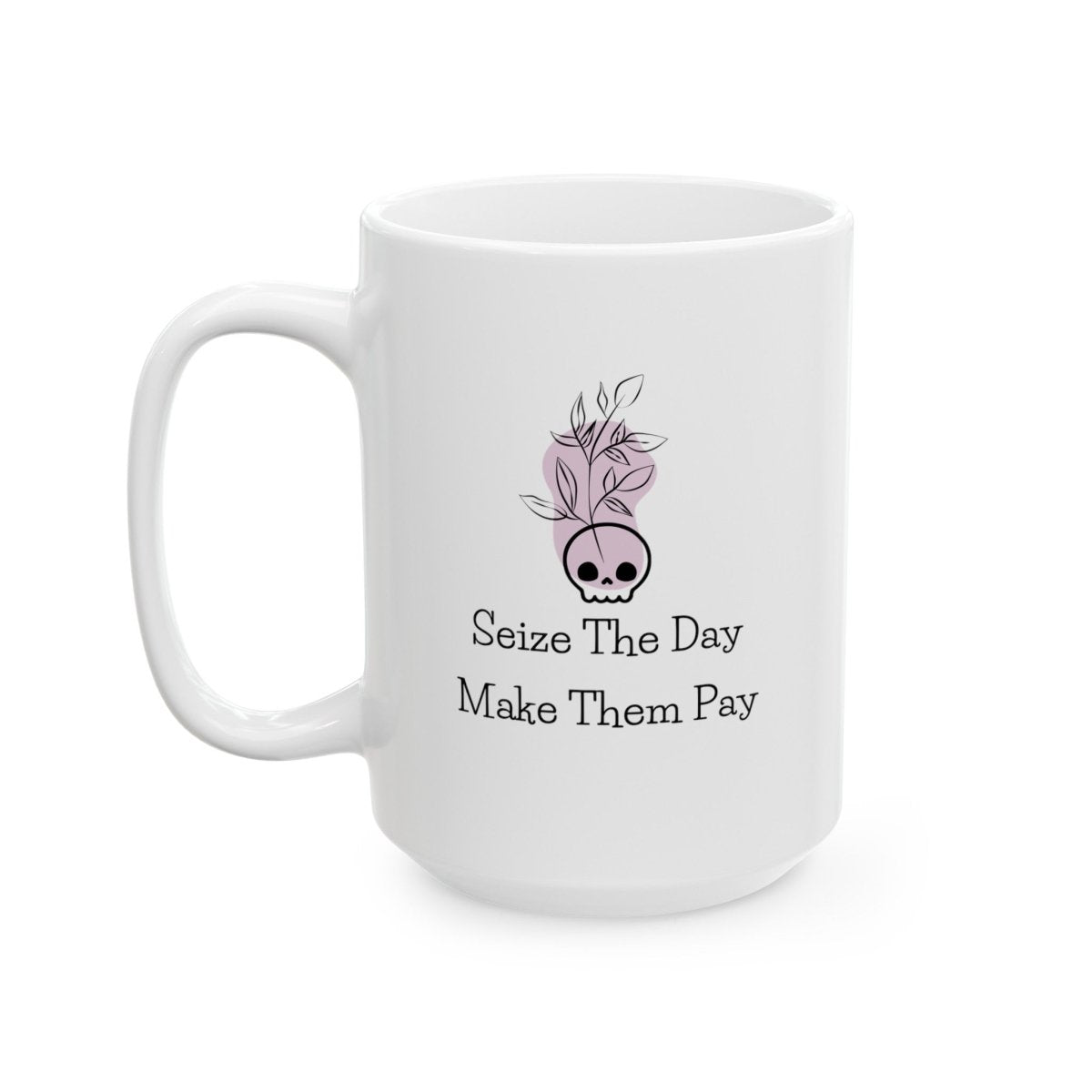 Seize The Day, Make Them Pay (1), Ceramic Mug