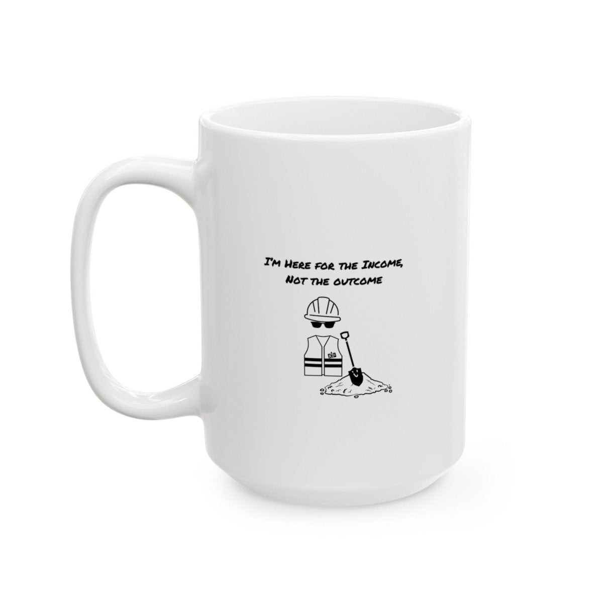 Here For Income, Not The Outcome, Ceramic Mug