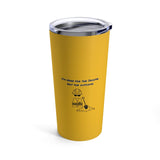 Here For Income, Not The Outcome, 20oz Tumbler