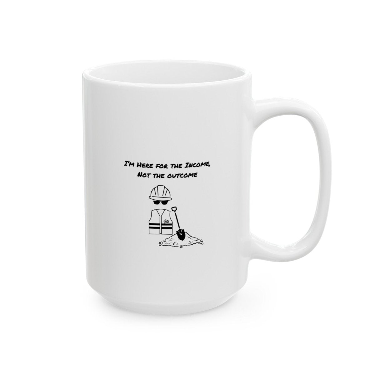 Here For Income, Not The Outcome, Ceramic Mug