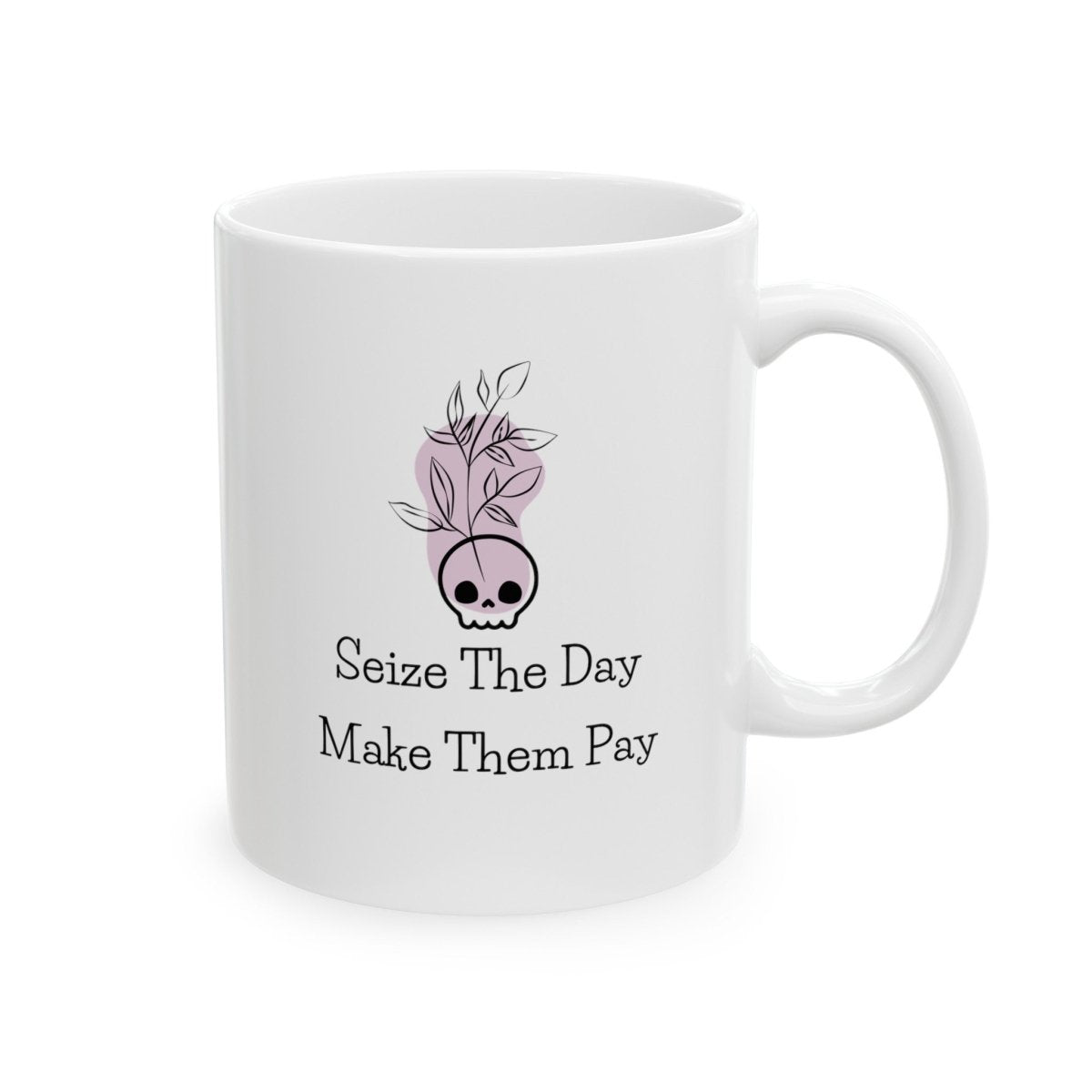 Seize The Day, Make Them Pay (1), Ceramic Mug