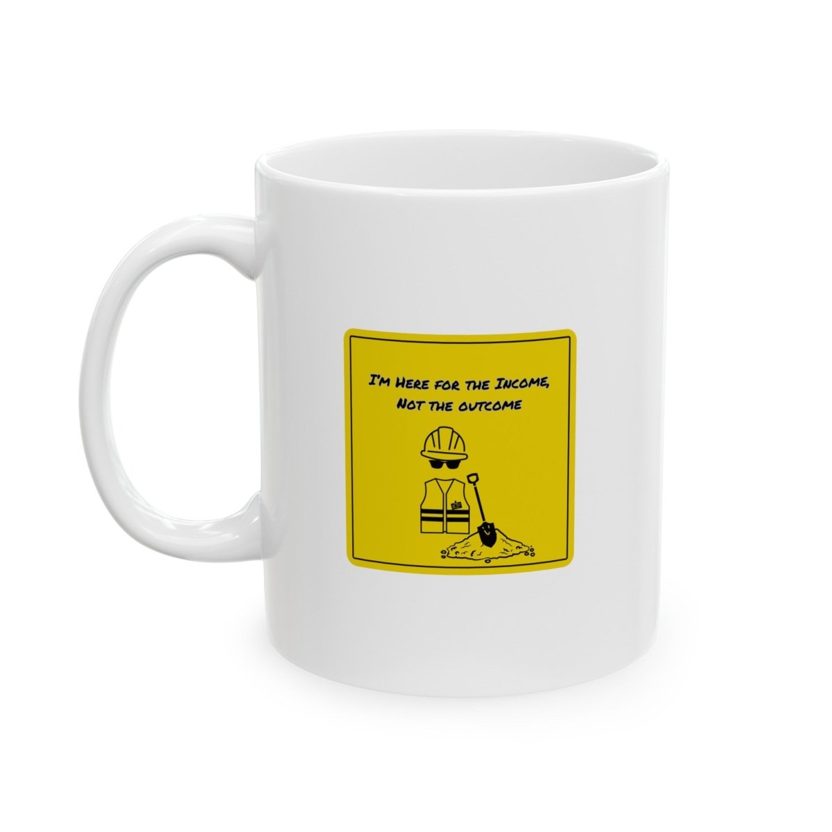 Here For Income, Not The Outcome Sign, Ceramic Mug