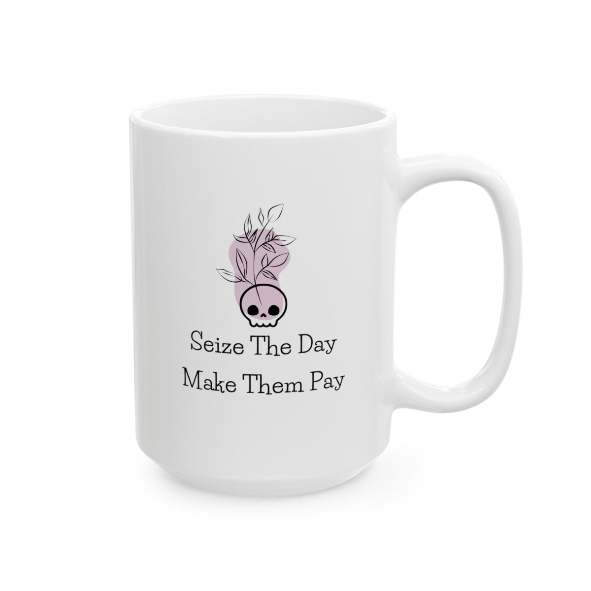 Seize The Day, Make Them Pay (1), Ceramic Mug